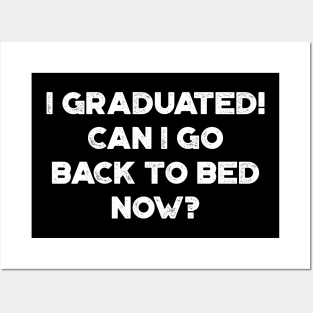 I Graduated! Can I Go Back To Bed Now? White Funny Posters and Art